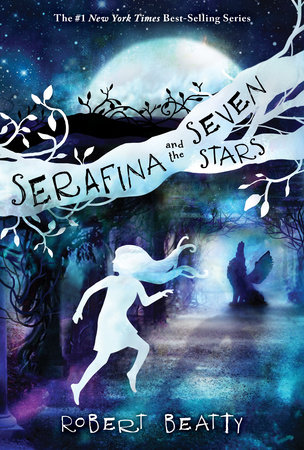 Serafina and the Seven Stars-The Serafina Series Book 4 by Robert Beatty