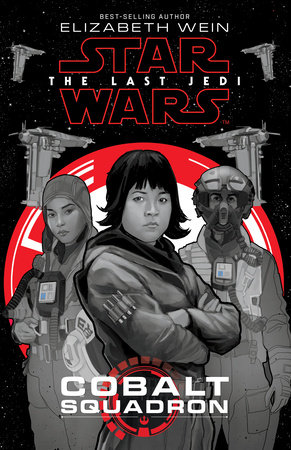 Star Wars: The Last Jedi: Cobalt Squadron by Elizabeth Wein