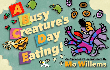 A Busy Creature's Day Eating! by Mo Willems