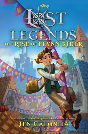 Lost Legends: The Rise of Flynn Rider by Jen Calonita