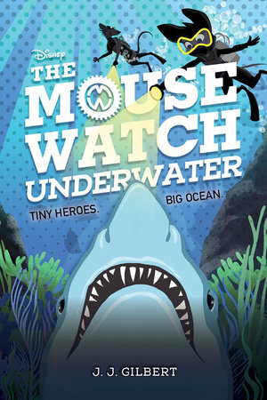 Mouse Watch Underwater, The-The Mouse Watch, Book 2 by J. J. Gilbert