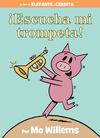 ¡Escucha mi trompeta!-An Elephant and Piggie Book, Spanish Edition by Mo Willems