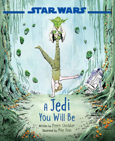 Star Wars: A Jedi You Will Be by Preeti Chhibber