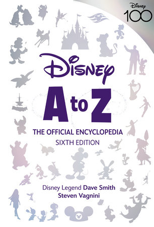 Disney A to Z: The Official Encyclopedia, Sixth Edition by Steven Vagnini and Dave Smith