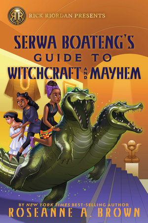 Rick Riordan Presents: Serwa Boateng's Guide to Witchcraft and Mayhem by Roseanne A. Brown