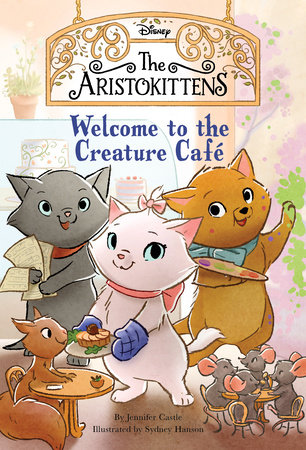 The Aristokittens #1: Welcome to the Creature Café by Jennifer Castle