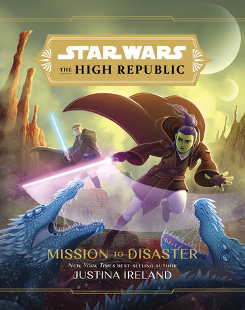 Star Wars: The High Republic:: Mission to Disaster by Justina Ireland
