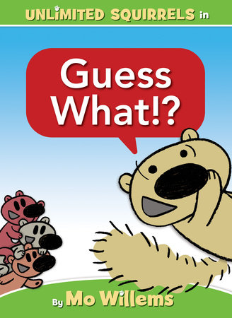 Guess What!?-An Unlimited Squirrels Book by Mo Willems