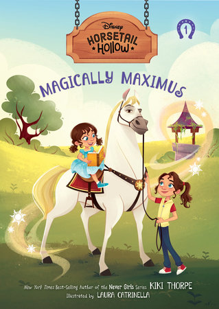 Magically Maximus: Princess Rapunzel’s Horse (Disney’s Horsetail Hollow, Book 1) by Kiki Thorpe