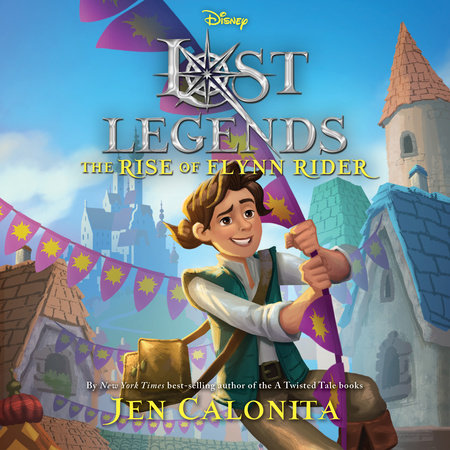 Lost Legends: The Rise of Flynn Rider by Jen Calonita