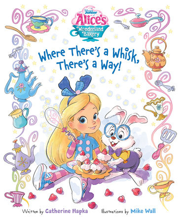 Alice's Wonderland Bakery: Where There's a Whisk, There's a Way by Catherine Hapka