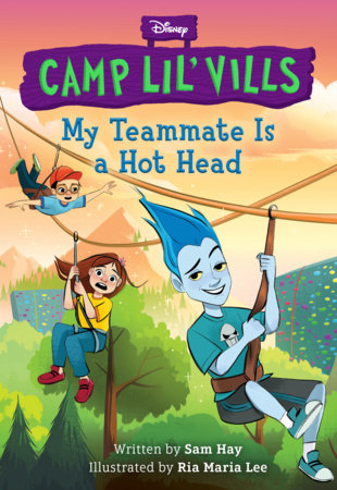 My Teammate Is a Hot Head (Disney Camp Lil Vills, Book 2) by Sam Hay