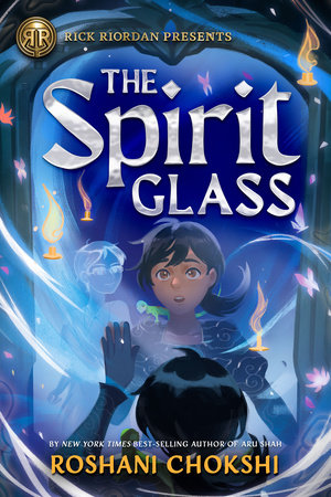 Rick Riordan Presents: The Spirit Glass by Roshani Chokshi