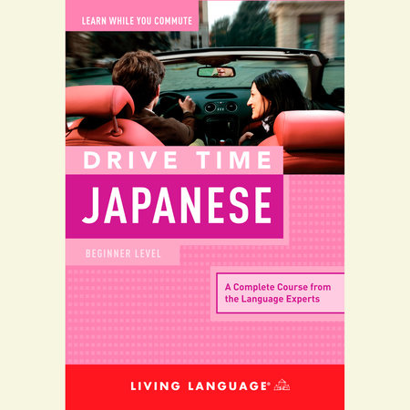 Drive Time Japanese: Beginner Level by Living Language