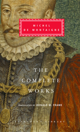 The Complete Works of Michel de Montaigne by Michel de Montaigne