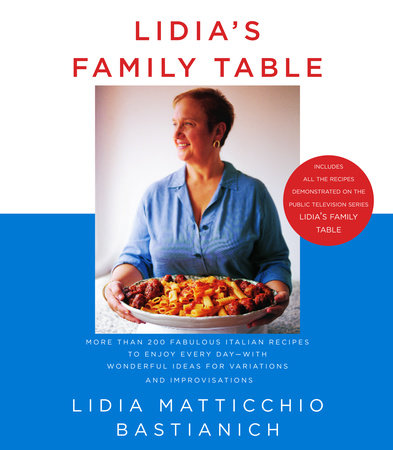 Lidia's Family Table by Lidia Matticchio Bastianich