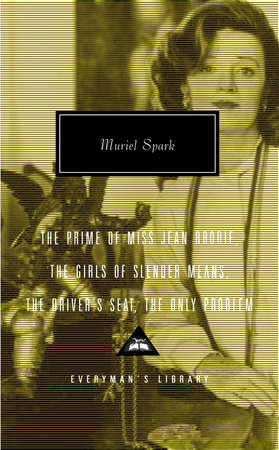 The Prime of Miss Jean Brodie, The Girls of Slender Means, The Driver's Seat, The Only Problem by Muriel Spark