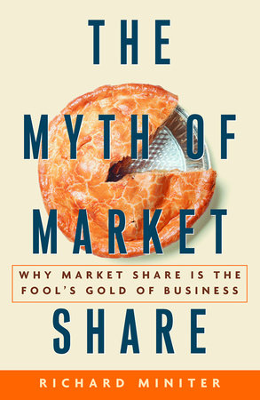 The Myth of Market Share by Richard Miniter