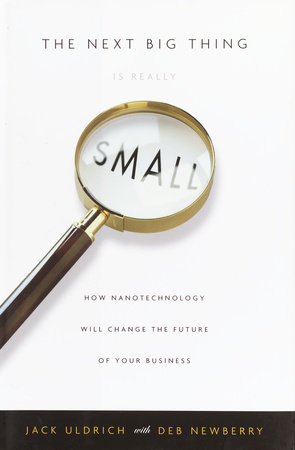 The Next Big Thing Is Really Small by Jack Uldrich and Deb Newberry