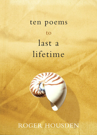 Ten Poems to Last a Lifetime by Roger Housden