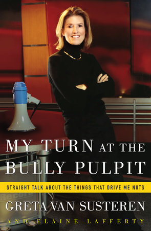 My Turn at the Bully Pulpit by Greta Van Susteren and Elaine Lafferty