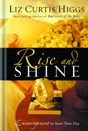 Rise and Shine by Liz Curtis Higgs