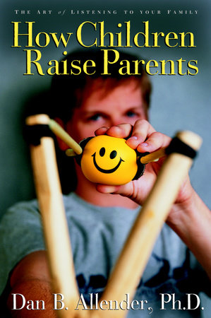 How Children Raise Parents by Dan B. Allender