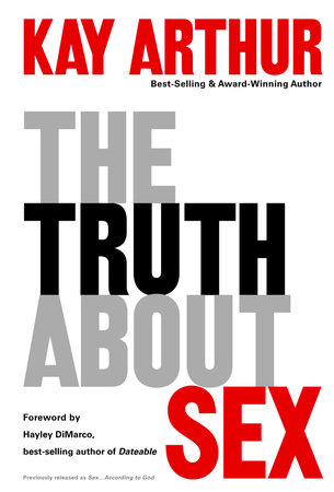 The Truth About Sex by Kay Arthur