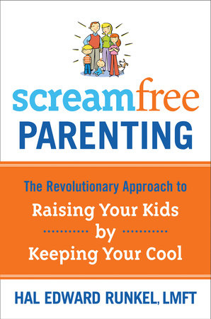 Screamfree Parenting, 10th Anniversary Revised Edition by Hal Runkel, LMFT