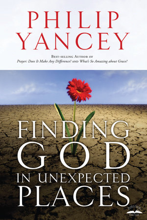 Finding God in Unexpected Places by Philip Yancey