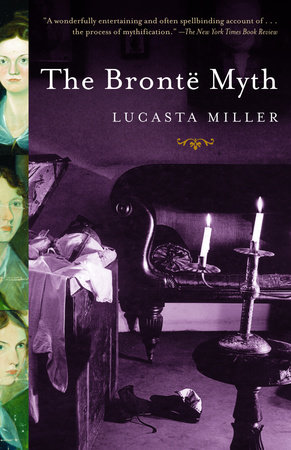 The Bronte Myth by Lucasta Miller