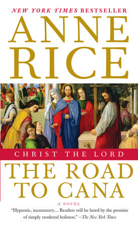 Christ the Lord: The Road to Cana by Anne Rice