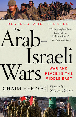The Arab-Israeli Wars by Chaim Herzog and Shlomo Gazit