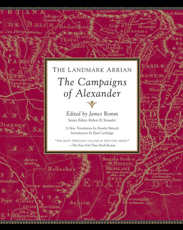 The Landmark Arrian by Arrian; James Romm, Editor; Robert B. Strassler, Series Editor Translated from the Greek by Pamela Mensch; Introduction by Paul Cartledge