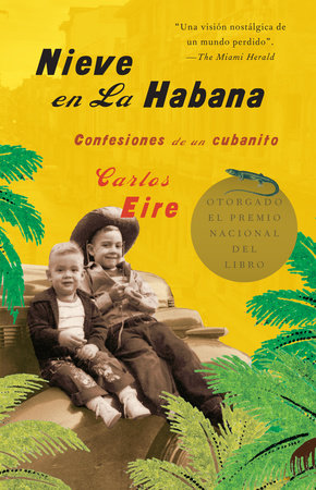 Nieve en La Habana: Confesiones de un cubanito / Waiting for Snow in Havana: Confessions of a Cuban Boy by Carlos Eire