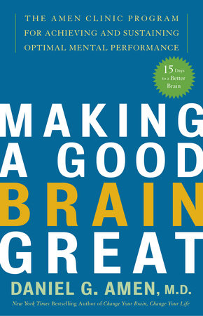 Making a Good Brain Great by Daniel G. Amen, M.D.