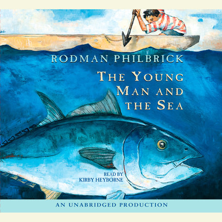 The Young Man and the Sea by Rodman Philbrick