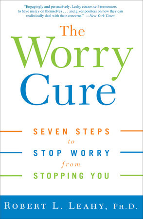 The Worry Cure by Robert L. Leahy, Ph.D.