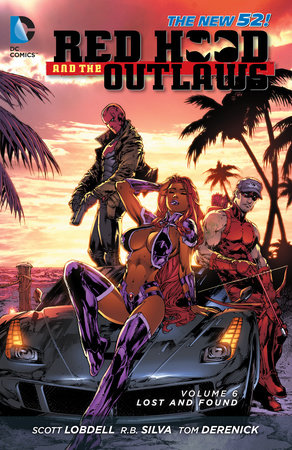 Red Hood and the Outlaws Vol. 6: Lost and Found (The New 52) by Scott Lobdell