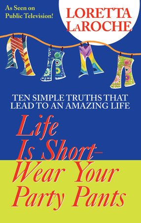 Life Is Short, Wear Your Party Pants by Loretta Laroche