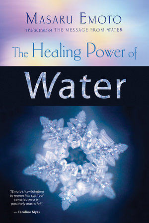 The Healing Power of Water by Masaru Emoto