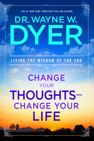 Change Your Thoughts - Change Your Life by Dr. Wayne W. Dyer