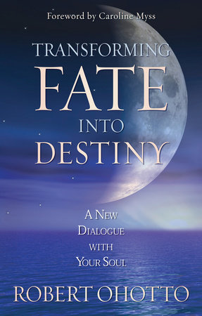 Transforming Fate Into Destiny by Robert Ohotto