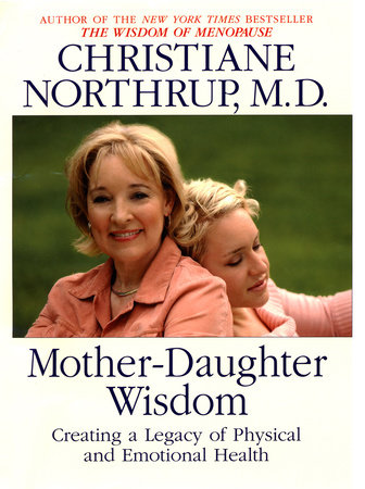 Mother Daughter Wisdom by Christiane Northrup, M.D.