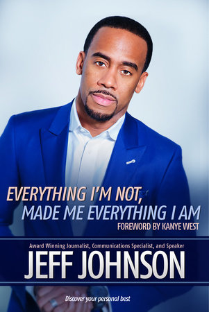 Everything I'm Not Made Me Everything I Am by Jeff Johnson