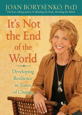 It's Not the End of the World by Joan Borysenko, PhD