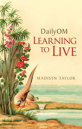 DailyOM: Learning to Live by Madisyn Taylor