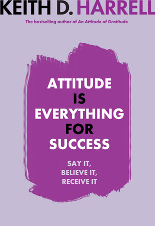 Attitude is Everything for Success by Keith D. Harrell