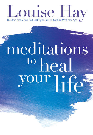 Meditations to Heal Your Life by Louise Hay