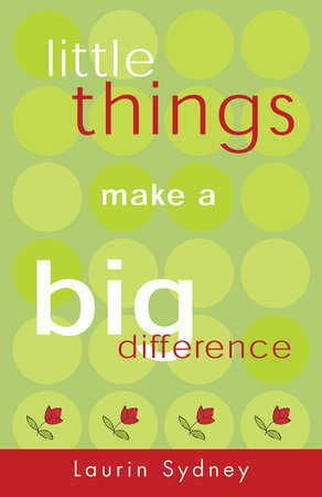 Little Things Make a Big Difference by Laurin Sydney